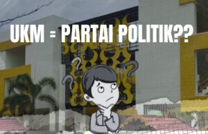 UKM Lebih Berperan sebagai Partai Politik?