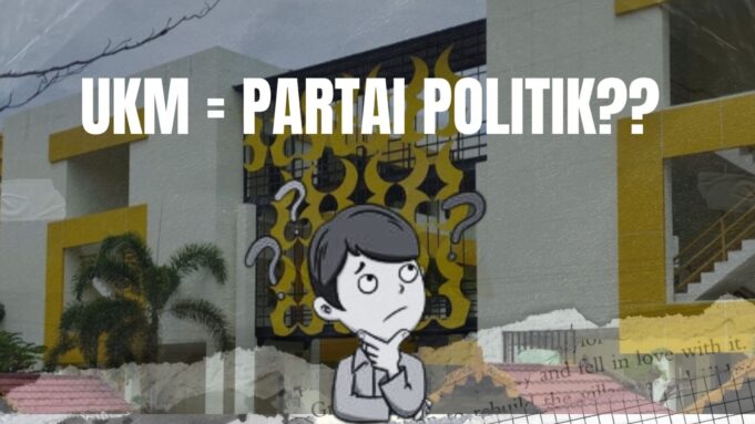 UKM Lebih Berperan sebagai Partai Politik?